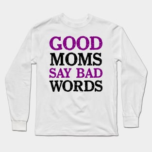 Good Moms Say Bad Word Long Sleeve T-Shirt